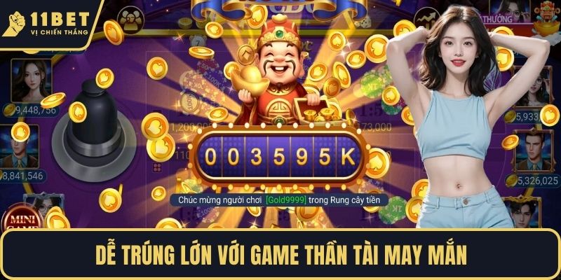 Dễ trúng lớn với game Thần Tài may mắn