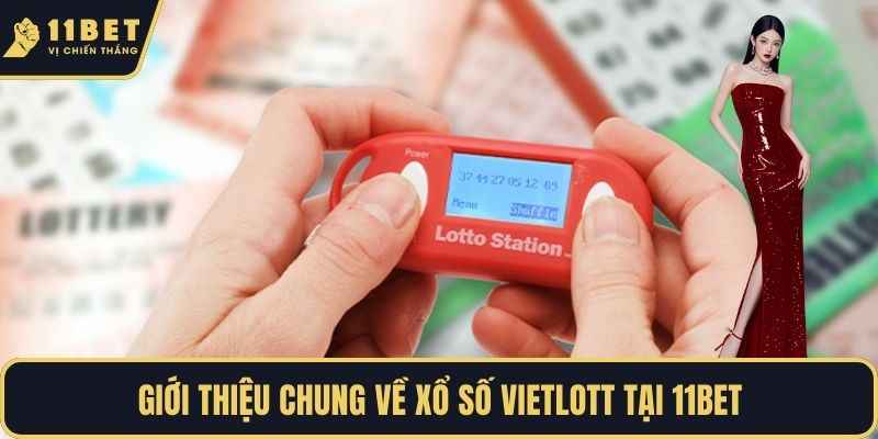 Giới thiệu chung về xổ số Vietlott tại 11BET