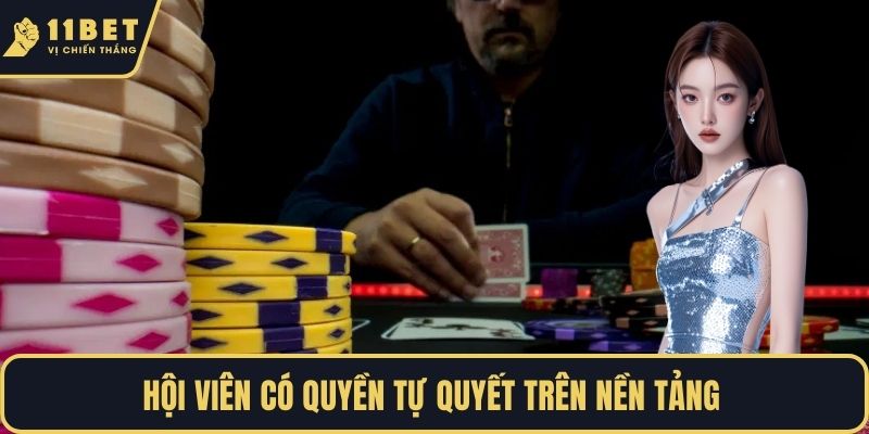 Hội viên có quyền tự quyết trên nền tảng 