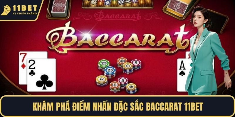 Khám phá điểm nhấn đặc sắc Baccarat 11BET 