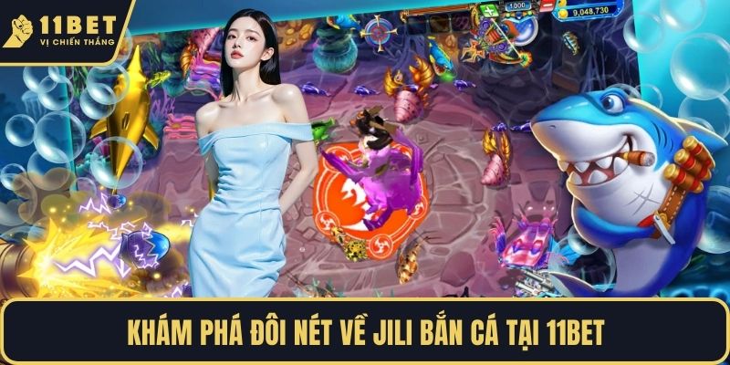 Khám phá đôi nét về Jili bắn cá tại 11BET