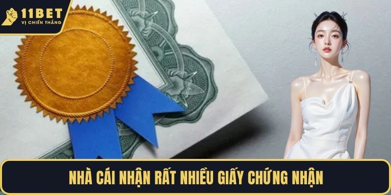Nhà cái nhận rất nhiều giấy chứng nhận