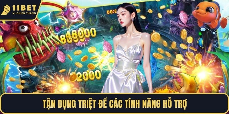 Tận dụng triệt để các tính năng hỗ trợ