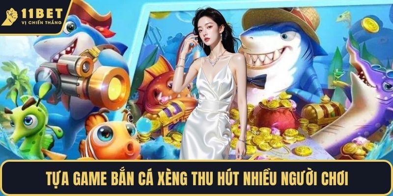 Tựa game bắn cá xèng thu hút nhiều người chơi